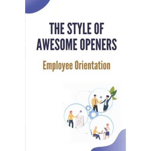 (영문도서) The Style Of Awesome Openers: Employee Orientation: Short Drama Sketches Paperback, Independently Published, English, 9798539226541