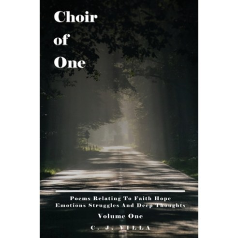 (영문도서) Choir of One: Poems Relating to Faith Hope Emotions Struggles and Deep Thoughts Volume One Paperback, Independently Published, English, 9798520282310