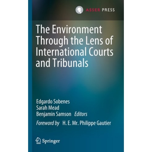 (영문도서) The Environment Through the Lens of International Courts and Tribunals Hardcover, T.M.C. Asser Press, English, 9789462655065