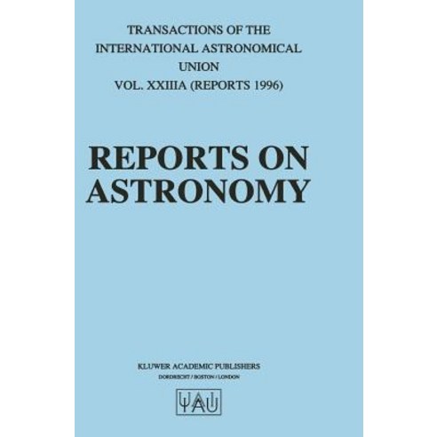 (영문도서) Reports on Astronomy: Transactions of the International Astronomical Union Volume Xxiiia Hardcover, Springer, English, 9780792345404
