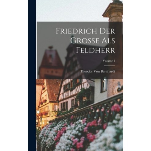 (영문도서) Friedrich Der Grosse Als Feldherr; Volume 1 Hardcover, Legare Street Press, English, 9781017593037