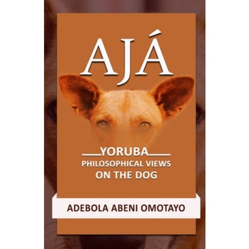 (영문도서) Aja: Yoruba Philosophical Views on the Dog Paperback, Independently Published, English, 9798872361633