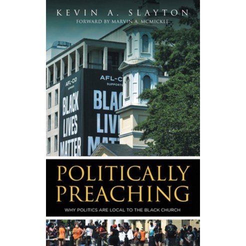 (영문도서) Politically Preaching: Why Politics Are Local To The Black Church Paperback, Independently Published, English, 9798853788206