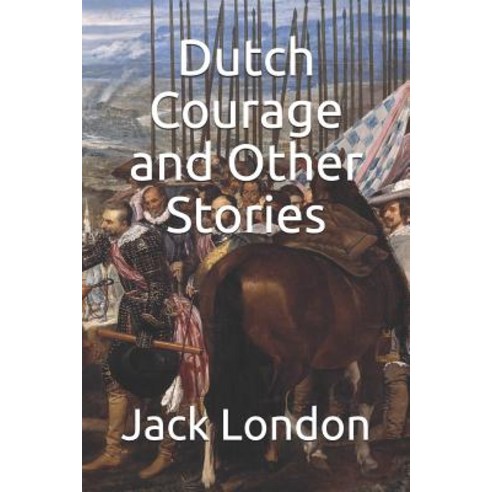 Dutch Courage and Other Stories Paperback, Independently Published