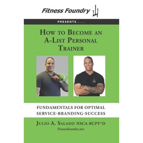 How to Become an A-List Personal Trainer: Fundamentals for Optimal Service-Branding-Success Paperback, Fitness Foundry, English, 9780999320327