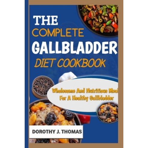 (영문도서) The Complete Gallbladder Diet Cookbook: Wholesome And Nutritious Meals For A Healthy Gallbladder Paperback, Independently Published, English, 9798854833158
