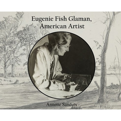 (영문도서) Eugenie Fish Glaman American Artist: The Story of Eugiene Fish Glaman American Artist: The ... Hardcover, Shades Creek Press, LLC, English, 9780960038381