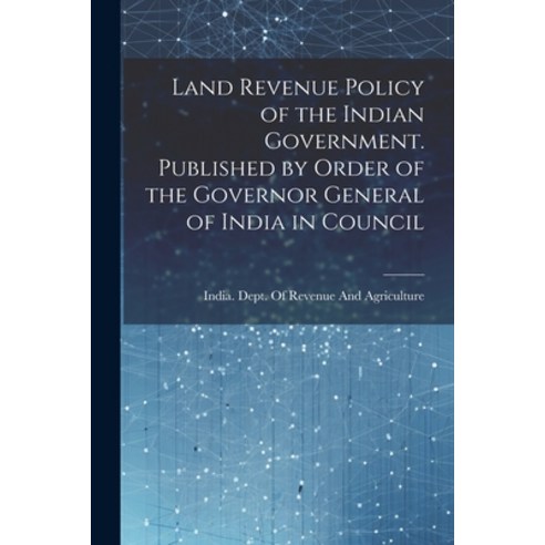 (영문도서) Land Revenue Policy of the Indian Government. Published by Order of the Governor General of I... Paperback, Legare Street Press, English, 9781021450067