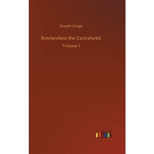 Rowlandson the Caricaturist: Volume 1 Hardcover, Outlook Verlag