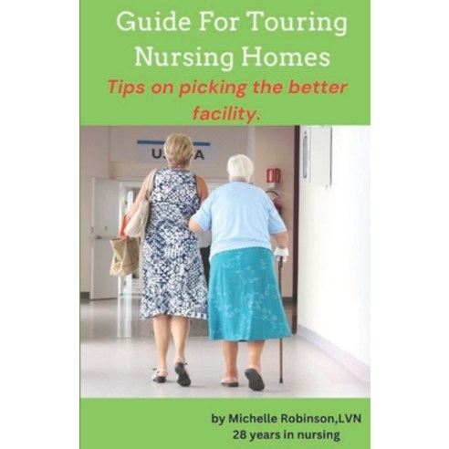(영문도서) Guide For Touring A Nursing Home: Tips On Picking The Better Facility Paperback, Independently Published, English, 9798878575454