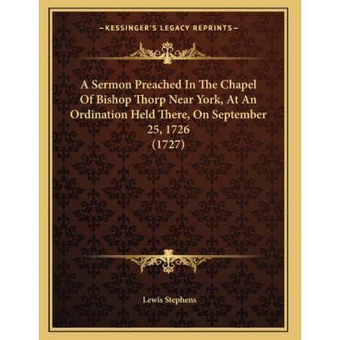 A Sermon Preached In The Chapel Of Bishop Thorp Near York At An Ordination Held There On September... Paperback, Kessinger Publishing, English, 9781165249985