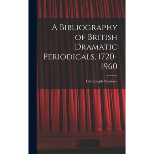 (영문도서) A Bibliography of British Dramatic Periodicals 1720-1960 Hardcover, Hassell Street Press, English, 9781013652844