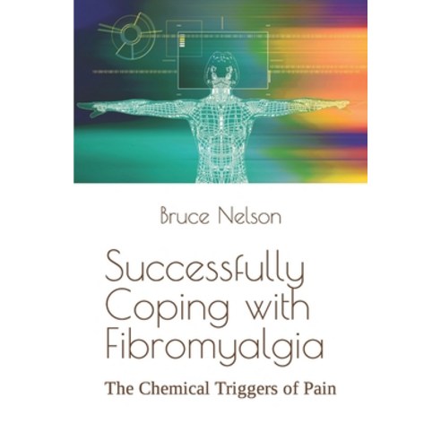 (영문도서) Successfully Coping with Fibromyalgia: The Chemical Triggers of Pain Paperback, Independently Published, English, 9798377926429