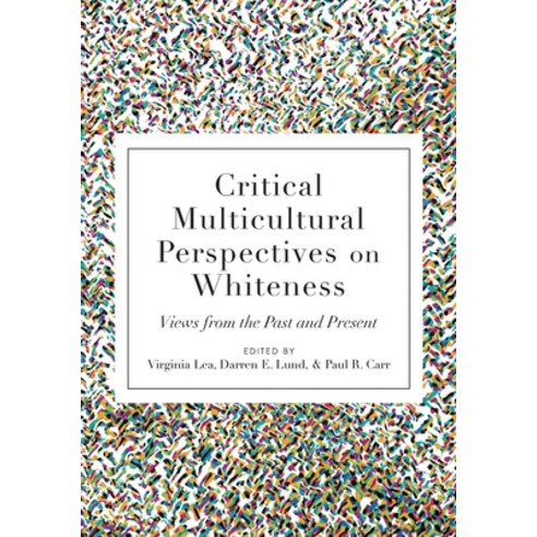 Critical Multicultural Perspectives on Whiteness; Views from the Past and Present Paperback, Peter Lang Us, English, 9781433121500