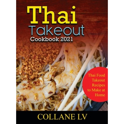 (영문도서) Thai Takeout Cookbook 2021: Thai Food Takeout Recipes to Make at Home Hardcover, Collane LV, English, 9781802831252