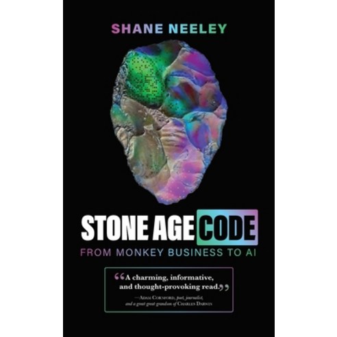 Stone Age Code: From Monkey Business to AI Hardcover, Shane Neeley, English, 9781736266960