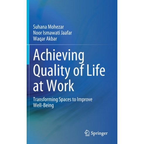 (영문도서) Achieving Quality of Life at Work: Transforming Spaces to Improve Well-Being Hardcover, Springer, English, 9789811642647