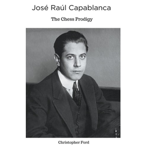 (영문도서) José Raúl Capablanca: The Chess Prodigy Paperback, Christopher Ford, English, 9798223886204
