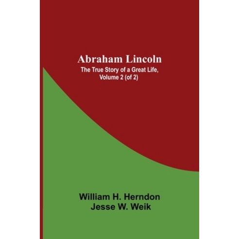 (영문도서) Abraham Lincoln: The True Story Of A Great Life Volume 2 (Of 2) Paperback, Alpha Edition, English, 9789354546877