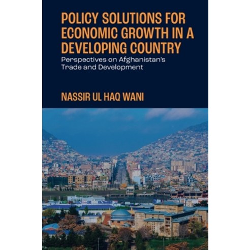 (영문도서) Policy Solutions for Economic Growth in a Developing Country: Perspectives on Afghanistan''s T... Hardcover, Emerald Publishing Limited, English, 9781837534319
