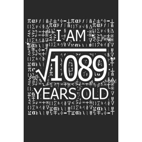 (영문도서) I Am 1089 Years Old: I Am Square Root of 1089 33 Years Old Math Line Notebook Paperback, Independently Published, English, 9781687140845