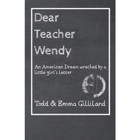 (영문도서) Dear Teacher Wendy: An American Dream Wrecked by a Little Girl''s Letter Paperback, WestBow Press, English, 9781664296039