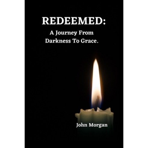 (영문도서) Redeemed: A Journey From Darkness To Grace. Paperback, Independently Published, English, 9798399710105