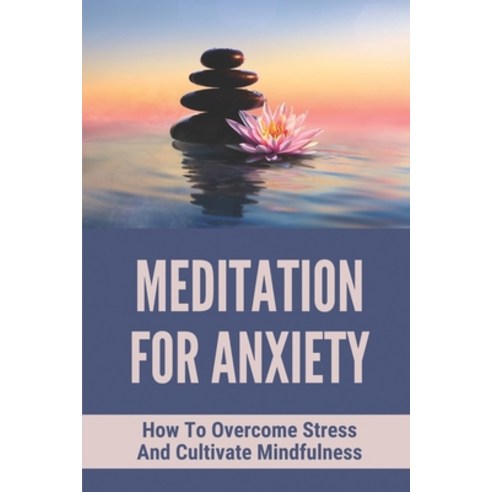(영문도서) Meditation For Anxiety: How To Overcome Stress And Cultivate Mindfulness: Mindfulness Meditat... Paperback, Independently Published, English, 9798515613914