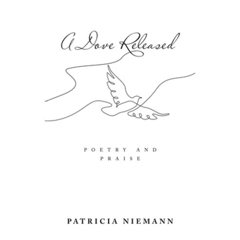 (영문도서) A Dove Released: Poetry and Praise Paperback, WestBow Press, English, 9781664293649