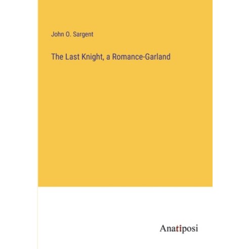 (영문도서) The Last Knight a Romance-Garland Paperback, Anatiposi Verlag, English, 9783382109301