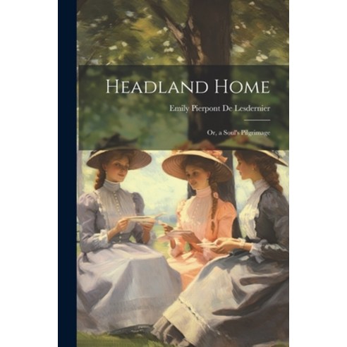 (영문도서) Headland Home: Or a Soul''s Pilgrimage Paperback, Legare Street Press, English, 9781022812970