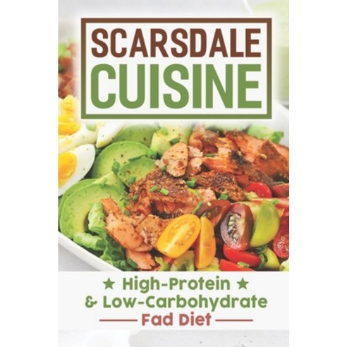 (영문도서) Scarsdale Cuisine: High-Protein & Low-Carbohydrate Fad Diet: Scarsdale Diet Cuisine Paperback, Independently Published, English, 9798473575729