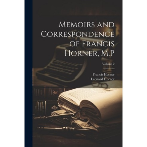 (영문도서) Memoirs and Correspondence of Francis Horner M.P; Volume 2 Paperback, Legare Street Press, English, 9781022205222