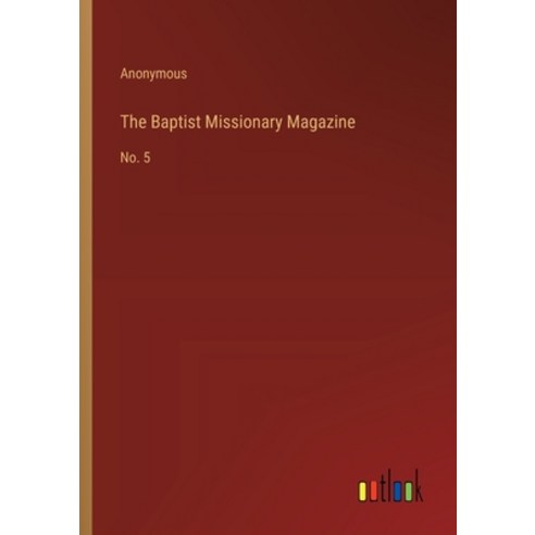 (영문도서) The Baptist Missionary Magazine: No. 5 Paperback, Outlook Verlag, English, 9783368864699