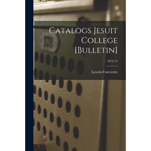 (영문도서) Catalogs Jesuit College [Bulletin]; 1872-73 Paperback, Legare Street Press, English, 9781014958006