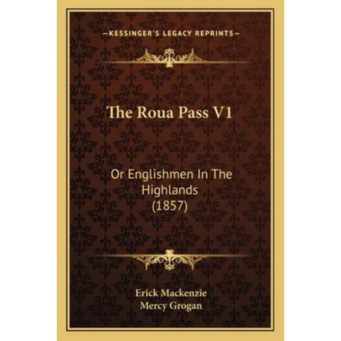The Roua Pass V1: Or Englishmen In The Highlands (1857) Paperback, Kessinger Publishing