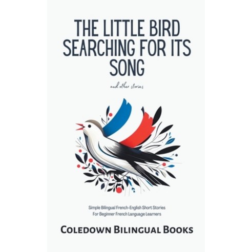 (영문도서) The Little Bird Searching for Its Song and Other Stories: Simple Bilingual French-English Sho... Paperback, Coledown Bilingual Books, English, 9798223498780