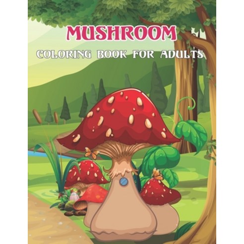 Mushroom Coloring Book For Adults: Beautiful Mushroom Coloring Book for Stress Relieving - Gift for ... Paperback, Independently Published, English, 9798709838482