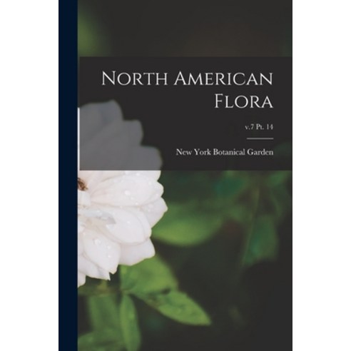 (영문도서) North American Flora; v.7 pt. 14 Paperback, Legare Street Press, English, 9781014629135