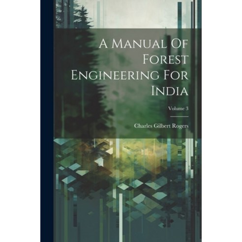 (영문도서) A Manual Of Forest Engineering For India; Volume 3 Paperback, Legare Street Press, English, 9781021546821