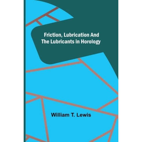 (영문도서) Friction Lubrication and the Lubricants in Horology Paperback, Alpha Edition, English, 9789356310360