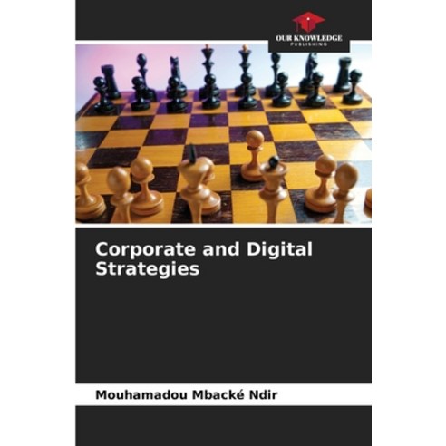 (영문도서) Corporate and Digital Strategies Paperback, Our Knowledge Publishing, English, 9786206108528