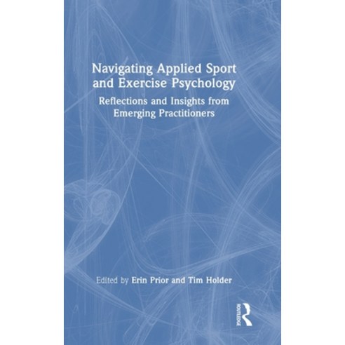 (영문도서) Navigating Applied Sport and Exercise Psychology: Reflections and Insights from Emerging Prac... Hardcover, Routledge, English, 9781032205021
