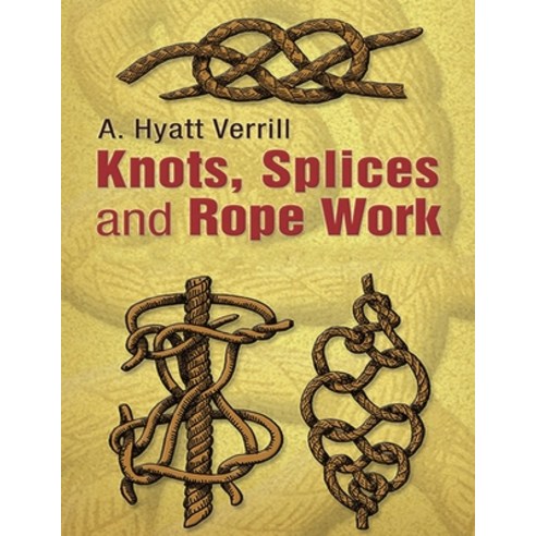 Knots Splices and Rope Work (Annotated) Paperback, Independently ...