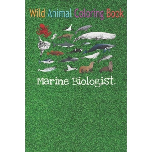 Wild Animal Coloring Book: Funny Marine Biologist Sea Animal Art Marine Biology An Coloring Book Fea... Paperback, Independently Published, English, 9798564250382