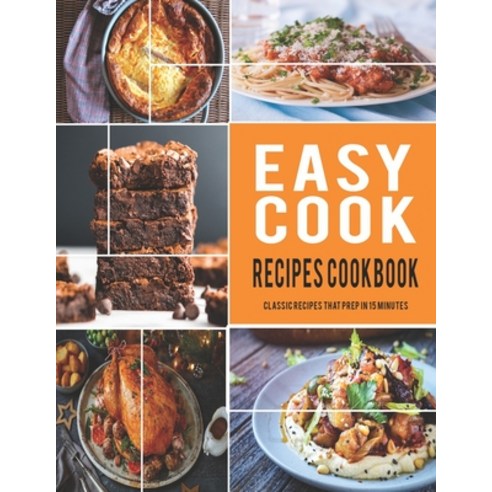 Easy Cook Recipes Cookbook: classic recipes that prep in 15 minutes Paperback, Independently Published, English, 9798552025855