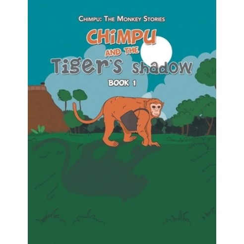 Chimpu and the Tiger''s Shadow: Book 1 Paperback, Xlibris UK, English, 9781664115422