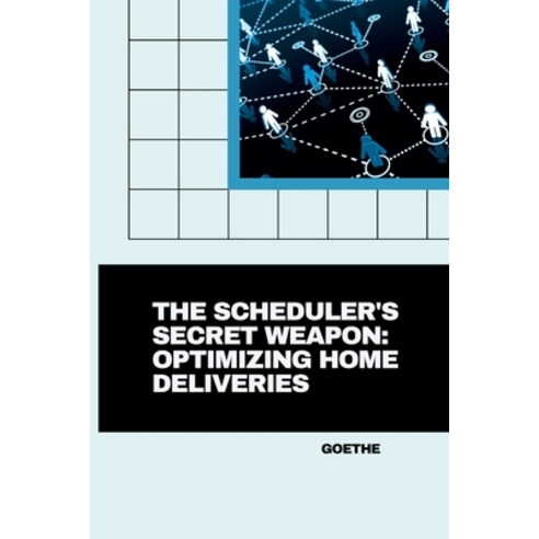 (영문도서) The Scheduler''s Secret Weapon: Optimizing Home Deliveries Paperback, Tredition Gmbh, English, 9783384267962