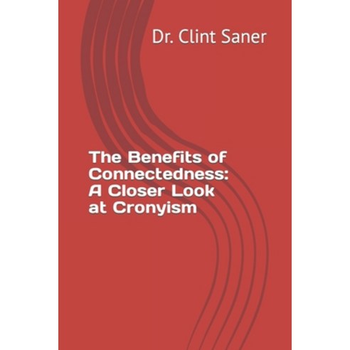 (영문도서) The Benefits of Connectedness: A Closer Look at Cronyism Paperback, Independently Published, English, 9798854357067
