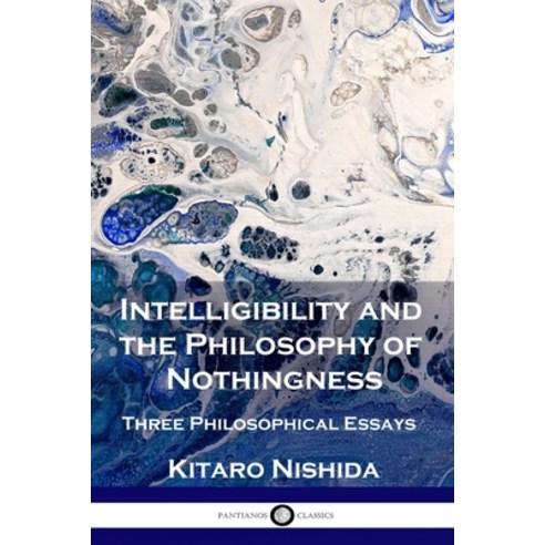 Intelligibility and the Philosophy of Nothingness: Three Philosophical Essays Paperback, Pantianos Classics